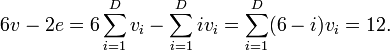 6v - 2e = 6\sum_{i=1}^D v_i - \sum_{i=1}^D iv_i = \sum_{i=1}^D (6 - i)v_i = 12.