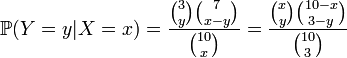  \mathbb{P} ( Y=y | X=x ) = \frac{ \binom 3 y \binom 7 {x-y} }{ \binom{10}x } = \frac{ \binom x y \binom{10-x}{3-y} }{ \binom{10}3 } 