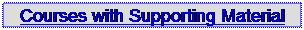 Text Box: Courses with Supporting Material